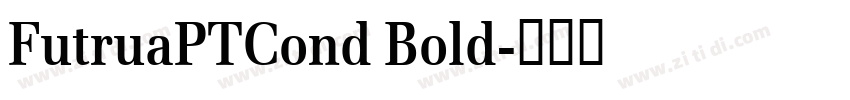 FutruaPTCond Bold字体转换 FutruaPTCond Bold字体转换